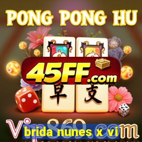 brida nunes x vi